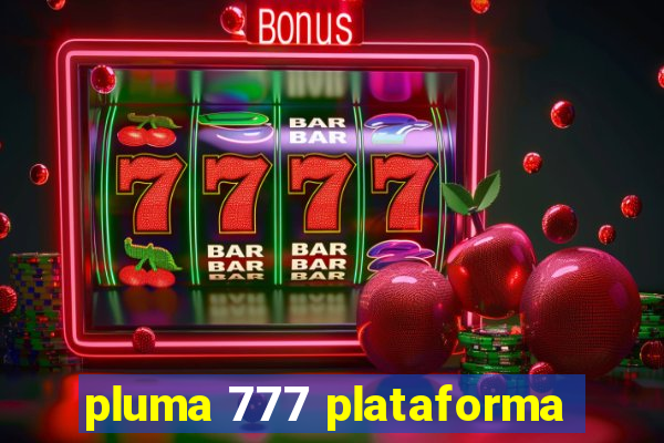 pluma 777 plataforma